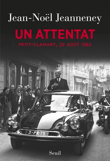 Un attentat. Petit-Clamart, 22 août 1962 - Jean-Noel Jeanneney