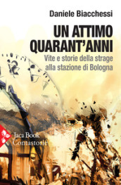 Un attimo quarant anni. Vite e storie della strage alla stazione di Bologna