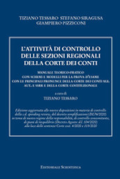 L attività di controllo delle sezioni regionali della Corte dei conti. Manuale teorico-pratico con schemi e modelli per la prova d esame con le principali pronunce della Corte dei conti sez. aut. e ssrr e della Corte costituzionale