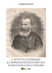 L attività letteraria e l impegno politico-sociale di Francesco Dall Ongaro