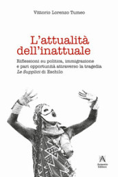 L attualità dell inattuale. Riflessioni su politica, immigrazione e pari opportunità attraverso la tragedia «Le supplici» di Eschilo