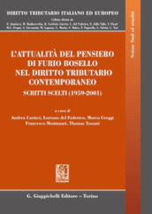 L attualità del pensiero di Furio Bosello nel diritto tributario contemporaneo. Scritti scelti (1959-2001)