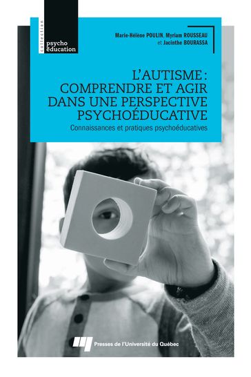 L'autisme : comprendre et agir dans une perspective psychoéducative - Jacinthe Bourassa - Marie-Hélène Poulin - Myriam Rousseau