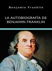La autobiografía de Benjamin Franklin (traducido)