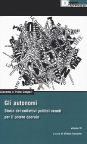 Gli autonomi. Storia dei collettivi politici veneti per il potere operaio. 6.
