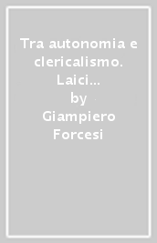 Tra autonomia e clericalismo. Laici e studio della teologia in Italia dopo il Concilio Vaticano II