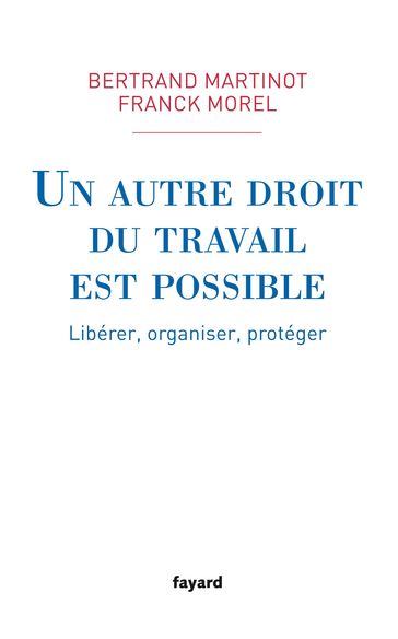 Un autre droit du travail est possible - Bertrand MARTINOT - Franck Morel