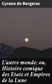 L autre monde; ou, Histoire comique des Etats et Empires de la Lune