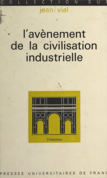 L'avènement de la civilisation industrielle, de 1815 à nos jours - Jean Vial - Roland Mousnier