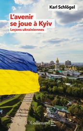 L avenir se joue à Kyiv. Leçons ukrainiennes