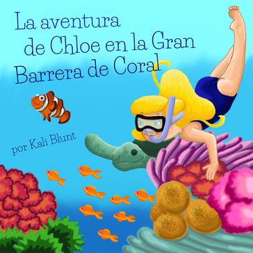 La aventura de Chloe en la Gran Barrera de Coral - Kali Blunt