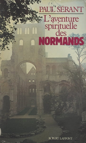 L'aventure spirituelle des Normands - Paul Sérant