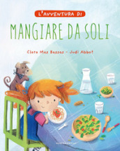 L avventura di mangiare da soli. Ediz. a colori