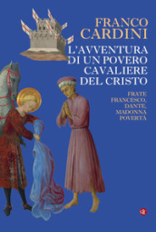 L avventura di un povero cavaliere del Cristo. Frate Francesco, Dante, madonna Povertà