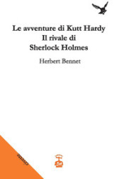 Le avventure di Kutt Hardy. Il rivale di Sherlock Holmes