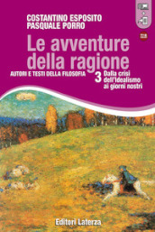 Le avventure della ragione. Autori e testi della filosofia. Con materiali per il docente. Per le Scuole superiori. Con espansione online. Vol. 3: Dalla crisi dell idealismo ai giorni nostri