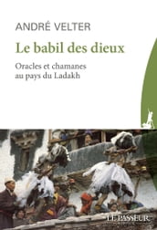 Le babil des Dieux - Oracles et chamans du Ladakh