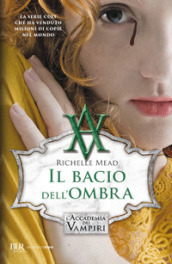 Il bacio dell ombra. L accademia dei vampiri. 3.