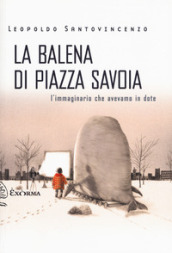 La balena di piazza Savoia. L immaginario che avevamo in dote