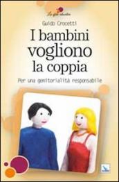 I bambini vogliono la coppia. Per una genitorialità responsabile