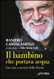 Il bambino che portava acqua. Una vita a servizio della Parola