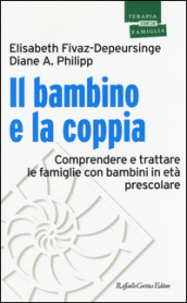 Il bambino e la coppia. Comprendere e trattare le famiglie con bambini in età prescolare