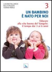 Un bambino è nato per noi. 3: Educare alla vita buona del Vangelo: il tempo da 3 a 6 anni