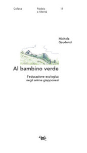 Al bambino verde. L educazione ecologica negli anime giapponesi