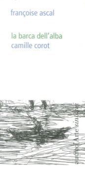 La barca dell alba. Camille Corot. Ediz. illustrata