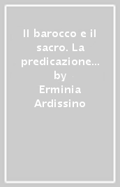 Il barocco e il sacro. La predicazione del teatino Paolo Aresi tra letteratura, immagini e scienza