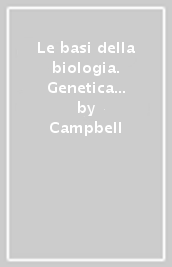Le basi della biologia. Genetica ed evoluzione-Il corpo umano. Per il triennio delle Scuole superiori. Con espansione online