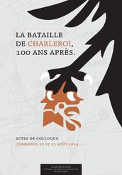 La bataille de Charleroi, 100 ans après...