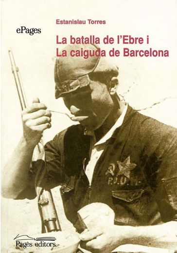 La batalla de l'Ebre i la caiguda de Barcelona - Estanislao Torres