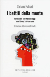 I battiti della mente. Riflessioni sull Italia di oggi e sui tempi che corrono