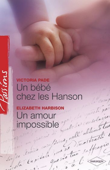 Un bébé chez les Hanson - Un amour impossible (Harlequin Passions) - Elizabeth Harbison - Victoria Pade