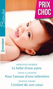 Le bébé d une autre - Pour l amour d une infirmière - L enfant de son coeur