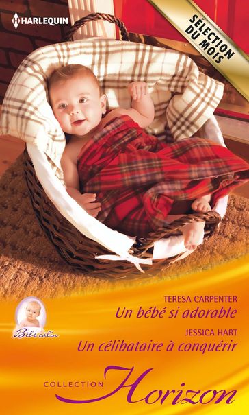 Un bébé si adorable - Un célibataire à conquérir - Jessica Hart - Teresa Carpenter