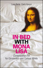 In bed with Mona Lisa. Contemporary art for commuters and curious minds