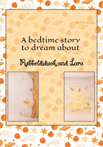 A bedtime story to dream about Rubbeldiduck and Lara - Beate Gube