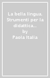 La bella lingua. Strumenti per la didattica inclusiva. Italiano-grammatica. Per le Scuole superiori