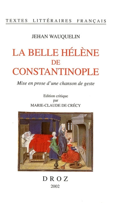 La belle Hélène de Constantinople - Jehan Wauquelin