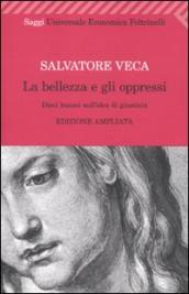 La bellezza e gli oppressi. Dieci lezioni sull idea di giustizia