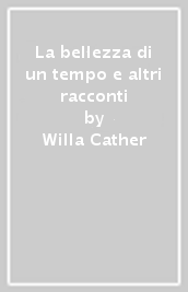 La bellezza di un tempo e altri racconti