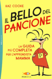 Il bello del pancione. La guida più completa per l apprendista mamma