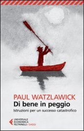 Di bene in peggio. Istruzioni per un successo catastrofico