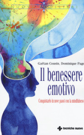 Il benessere emotivo. Conquistarlo in nove passi con la mindfulness