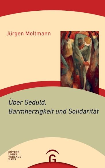 Über Geduld, Barmherzigkeit und Solidarität - Jurgen Moltmann