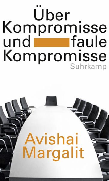Über Kompromisse - und faule Kompromisse - Avishai Margalit