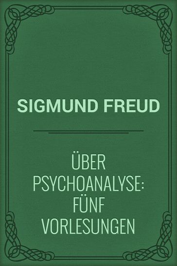 Über Psychoanalyse: Fünf Vorlesungen - Freud Sigmund