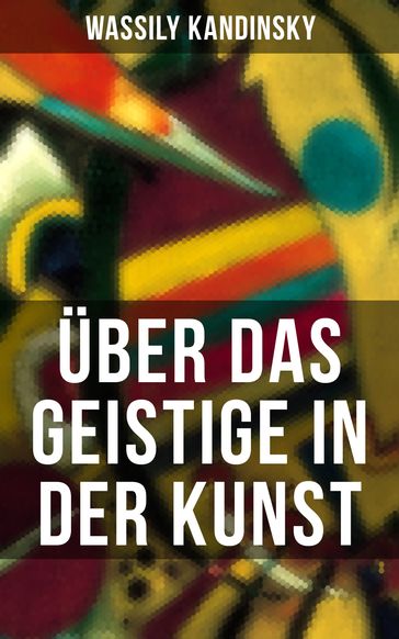 Über das Geistige in der Kunst - Wassily Kandinsky